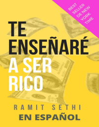 Ramit Sethi — TE ENSEÑARÉ A SER RICO