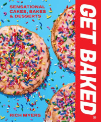 Rich Myers — Get Baked : Sensational Cakes, Bakes & Desserts