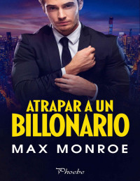 Max Monroe — Atrapar a un billonario