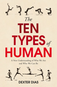 Dexter Dias — The Ten Types of Human: A New Understanding of Who We Are and Who We Can Be