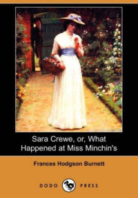 Frances Hodgson Burnett — Sara Crewe, Or, What Happened at Miss Minchin's (Dodo Press)