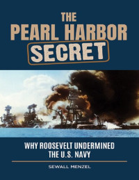 Sewall Menzel — The Pearl Harbor Secret: Why Roosevelt Undermined the U.S. Navy