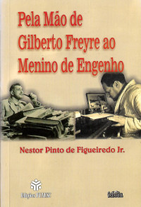 Nestor Pinto de Figueiredo Jr. — Pela mão de Gilberto Freyre ao menino de engenho