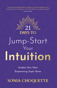Sonia Choquette — 21 Days to Jump-start Your Intuition: Awaken Your Most Empowering Super Sense