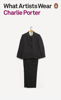 Charlie Porter — What Artists Wear