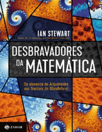 Ian Stewart — Desbravadores da matemática: Da alavanca de Arquimedes aos fractais de Mandelbrot