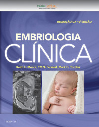 Keith L. Moore & T. V. N. Persaud & Mark G. Torchia — Embriologia Clínica, 973 páginas