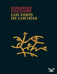 Eduardo Galeano — Los hijos de los días