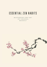 Leo Babauta — Essential Zen Habits: Mastering the Art of Change, Briefly