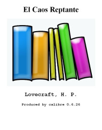 Lovecraft, H. P. [Lovecraft, H. P.] — El Caos Reptante