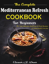 Elcanor J. Davis — The Complete Mediterranean Refresh Cookbook for Beginners