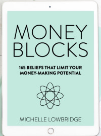 Michelle Lowbridge — Money Blocks ___ 165 beliefs that limit your money making potential 