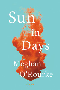 Meghan O'Rourke — Sun in Days: Poems