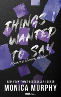 Monica Murphy — Things ​I Wanted To Say – Amiket el akartam mondani