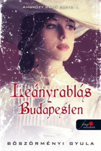 Gyula Böszörményi — Leányrablás Budapesten (Ambrózy báró esetei 1)