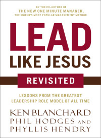 Ken Blanchard & Phil Hodges [Blanchard, Ken] — Lead Like Jesus Revisited