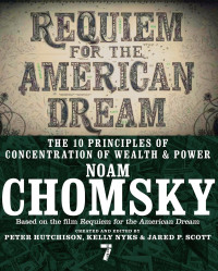 Noam Chomsky [Chomsky, Noam] — Requiem for the American Dream: The 10 Principles of Concentration of Wealth & Power