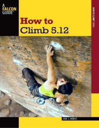 Eric J. Horst — How to Climb 5.12, 3rd Edition