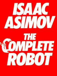 Isaac Asimov — The Complete Robot