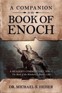Michael S. Heiser — A Companion to the Book of Enoch: A Reader's Commentary, Vol I: The Book of the Watchers