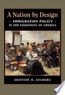 Aristide R Zolberg — A Nation by Design: Immigration Policy in the Fashioning of America	