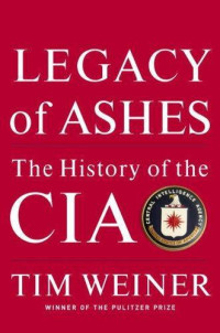 Tim Weiner — Legacy of ashes: the history of the CIA