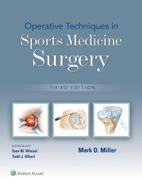 Mark D. Miller & Sam W. Wiesel & Todd J. Albert — Operative Techniques in Sports Medicine Surgery 3e