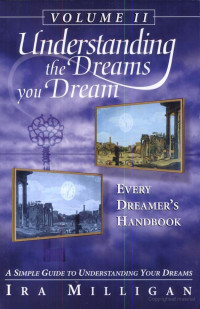 Ira Milligan [Milligan, Ira] — Understanding the Dreams You Dream Vol. 2: Every Dreamer's Handbook