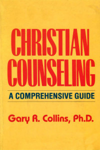 Gary R. Collins — Christian Counseling: A Comprehensive Guide