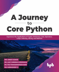 Girish Kumar, Ajay Shriram Kushwaha, Raji Ramakrishnan Nair, Subhashiny G — A Journey To Core Python