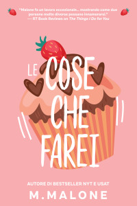 Malone, M. — Le cose che farei: Un romanzo da nemici ad amanti (Italian Edition)