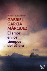 Gabriel García Márquez — El amor en los tiempos del cólera