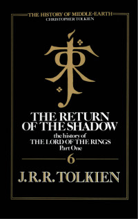 Christopher Tolkien — The Return of the Shadow (The History of Middle-earth, Book 6)