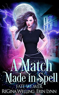 Regina Welling & Erin Lynn [Welling, Regina & Lynn, Erin] — A Match Made in Spell