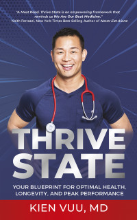 Kien Vuu, MD — Thrive State : Your Blueprint for Optimal Health, Longevity, and Peak Performance