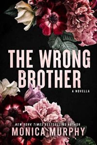 Monica Murphy — The Wrong Brother 