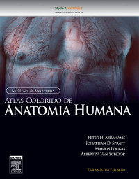 Peter H. Abrahams & MB BS & FRCS (Ed) & FRCR & DO (Hon) FHEA & Jonathan D. Spratt & MA (Cantab) & FRCS (Eng) & FRCS (Glasg) & Marios Loukas & MD & PhD & Albert-Neels van Schoor & BSc MedSci & BSc (Hons) & MSc — McMinn & Abrahams Atlas Colorido de Anatomia Humana