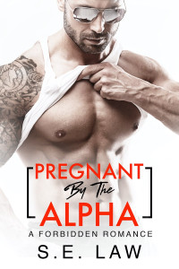 S.E. Law — Pregnant By The Alpha: A Forbidden Romance