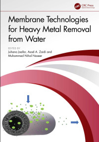 Juhana Jaafar , Asad A. Zaidi , Muhammad Nihal Naseer — Membrane Technologies for Heavy Metal Removal from Water