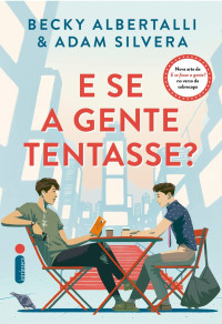 Becky Albertalli, Adam Silvera — E se a gente tentasse? (E se Fosse a Gente? #2)