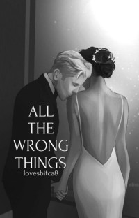 lovesbitca8 — All The Wrong Things | Dramione
