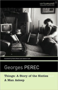 Georges Perec — Things: A Story of the Sixties; A Man Asleep