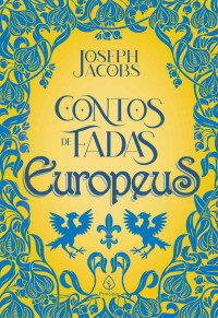 Joseph Jacobs — Contos de fadas europeus (Clássicos da literatura mundial)