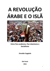 Osvaldo Coggiola — A REVOLUÇÃO ÁRABE E O ISLÃ