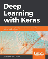 Antonio Gulli, Sujit Pal — Deep Learning With Keras