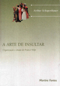 Arthur Schopenhauer — A Arte de Insultar