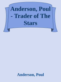 Anderson, Poul — Anderson, Poul - Trader of The Stars