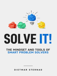 Dietmar Sternad — Solve It!: The Mindset and Tools of Smart Problem Solvers
