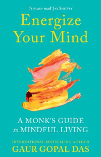 GAUR GOPAL. DAS — ENERGIZE YOUR MIND