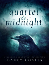 Darcy Coates — Quarter to Midnight: Fifteen Horror Short Stories
